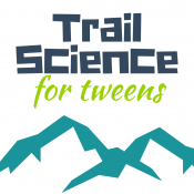 Trail Science for Tweens